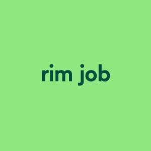 rimjaw|rim job Meaning & Origin 